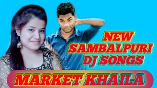 MARKET KHAILA Sambalpuri New DJ song