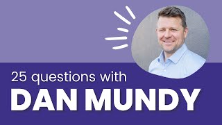 25 Questions with Dan Mundy (CEO)