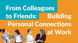 From Colleagues to Friends: Building Personal Connections at Work