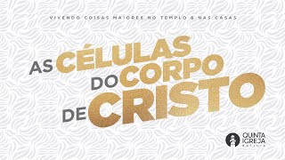 AS CÉLULAS DO CORPO DE CRISTOI CULTO DE CELEBRAÇÃO I 20/08/23