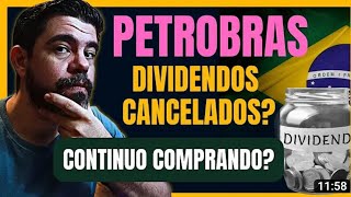 ESTÃO QUERENDO CANCELAR OS DIVIDENDOS DA PETROBRAS, VOU CONTINUAR COMPRANDO?