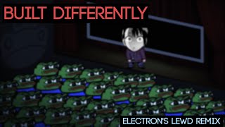 Built Differently [Electron "Lewd" Remix]