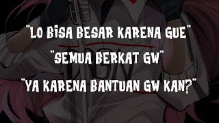 "Lo Bisa Besar Karena Gw. Semua berkat Gw"