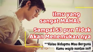 Ilmu yang paling MAHAL, Kuliah sampai S3 belum tentu dapat.