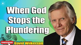 David Wilkerson - When God Stops the Plundering - New Sermon