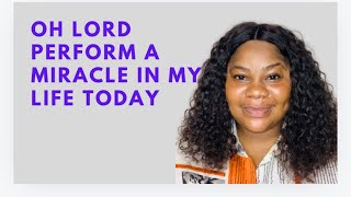 OH LORD PERFORM A MIRACLE, GIVE ME UNDENIABLE TESTIMONY | MORNING DECLARATIONS