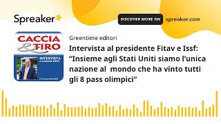 Intervista al presidente Fitav e Issf: “Insieme agli Stati Uniti siamo l’unica nazione al  mondo che