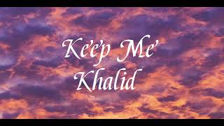 Khalid - Keep Me