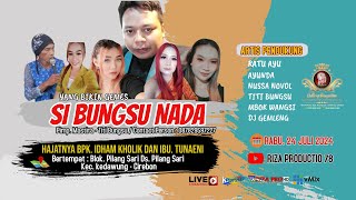 🔴LIVE (MALAM) " SI BUNGSU NADA " DS. PILANG SARI KEC. KEDAWUNG - CIREBON || RABU 24JULI 2024