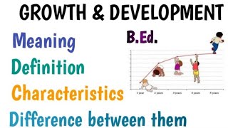 What is Growth & development B.Ed| Meaning,  definition,  characteristics, difference between them