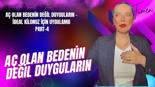 Aç Olan Bedenin Değil Duyguların - İdeal Kilonuz İçin Uygulama Part-4 @AynurTümen