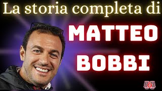 MATTEO BOBBI - La storia completa.