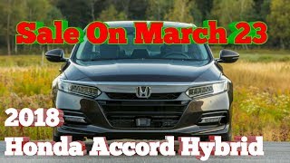 2018 Honda Accord Hybrid on sale March 23.