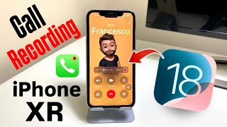 iOS 18.1 On iPhone XR - How To Enable iOS 18 Call Recording Features on iPhone XR