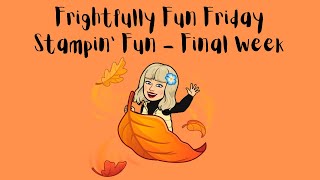 Frightfully Fun Stampin' Fun - Final Week!