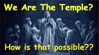 We are the Temple?  How is that possible?