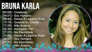 Bruna Karla 2024 MIX Melhores Músicas - Cicatrizes, Sou Humano, Deixar A Lágrima Rolar, Quando E...