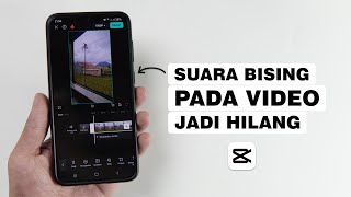 Cara Menghilangkan Suara Berisik Dalam Video Pakai CapCut