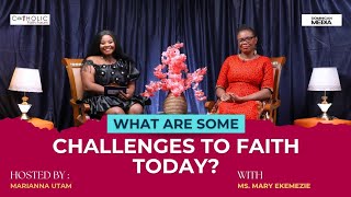 WHAT ARE THE CHALLENGES TO FAITH TODAY?