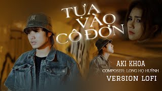 TỰA VÀO CÔ ĐƠN | TRÚC ANH | COVER AKI KHOA | VERSION LOFI lấy hết nước mắt ...