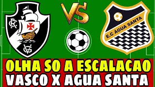 MINHA NOSSA OLHA A ESCALAÇÃO DO VASCO X AGUA SANTA!