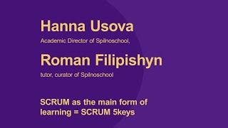 Hanna Usova. Roman Filipishyn. SCRUM as the main form of learning = SCRUM 5keys