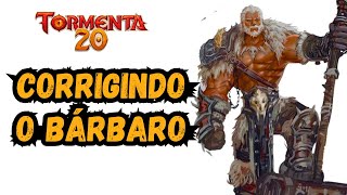 O QUE EU MUDARIA NO BÁRBARO EM TORMENTA 20