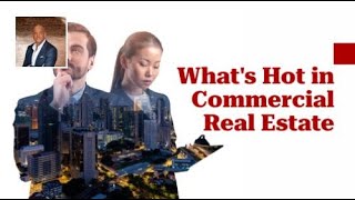 What's Hot in Commercial Real Estate