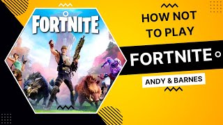 How Not To Play Fortnite