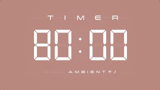 80 Min Digital Timer with Ambient Music & Simple Beeps 🤎