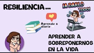 Resiliencia | Aprendo a diario | Aprender a sobreponerse a las adversidades #valores