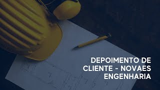 Depoimento de cliente - Novaes Engenharia