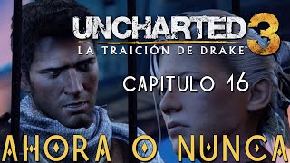 UNCHARTED 3: LA TRAICIÓN DE DRAKE - Capítulo 16 - AHORA O NUNCA | PS4 | Gameplay en español