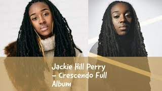 Jackie Hill Perry - Cresendo(full album)