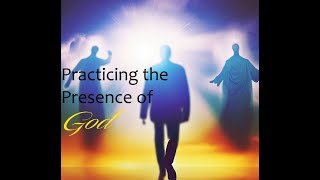 Practicing the Presence of God  - Part 1