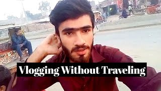 Ap Travel Kiye Begair Bhi Vlogs Bna Sakte Hein - Vlogs Without Travel (2020)