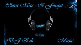 Clara Mae -  I Forgot (Lyrics) ♫DJ Edi♫