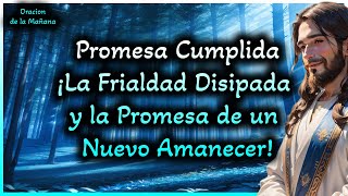 💓oracion de la mañana: Promesa Cumplida: ¡La Frialdad Disipada y la Promesa de un Nuevo Amanecer!