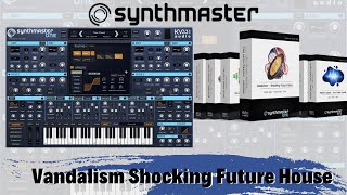 Vandalism  Shocking Future House for SynthMaster One