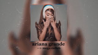 ariana grande mega collab!