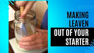 Making Leaven Out of Your Starter For Your Sourdough Bread Baking