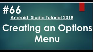 Android tutorial (2018) - 66 - Creating an Options Menu