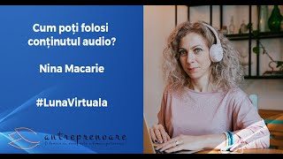 Cum poți folosi conținutul audio? - Nina Macarie