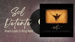 🎵Full Album💿 | Sol Detente | Alvaro Lopez & ResQ Band - #musicacristiana #alabanza #adoracion