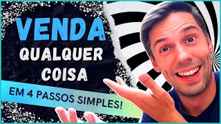 COMO VENDER MAIS QUALQUER COISA! Aprenda a VENDER em 4 PASSOS SIMPLES e PRÁTICOS