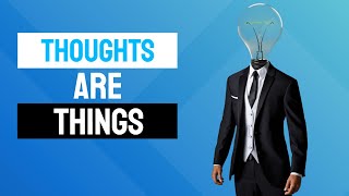 Thoughts are things - choose them carefully