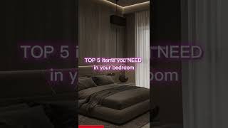 TOP 5 items you need in your bedroom