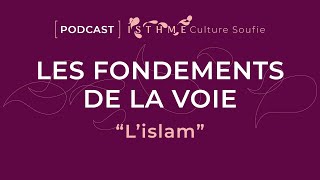 LES FONDEMENTS DE LA VOIE [Podcast #4] « L'islam »