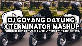 DJ GOYANG DAYUNG X TERMINATOR MASHUP SLOW MENGKANE TERBARU