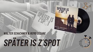 Walter Schachner & Remo Cesare -  Später is z'spot